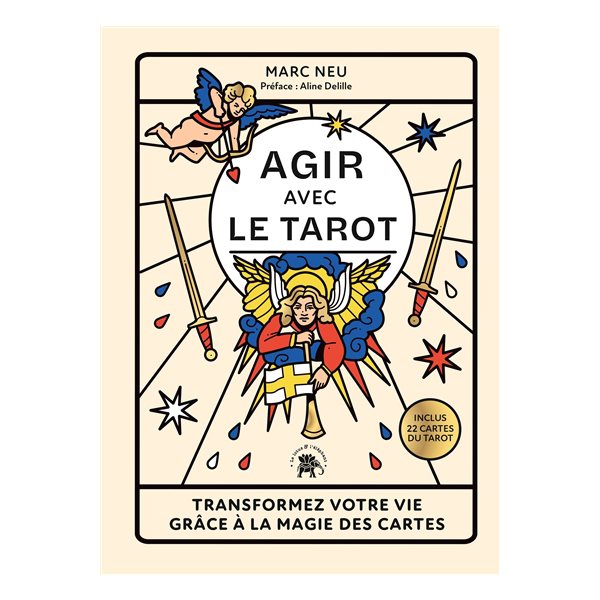 Agir avec le tarot : transformez votre vie grâce à la magie des cartes