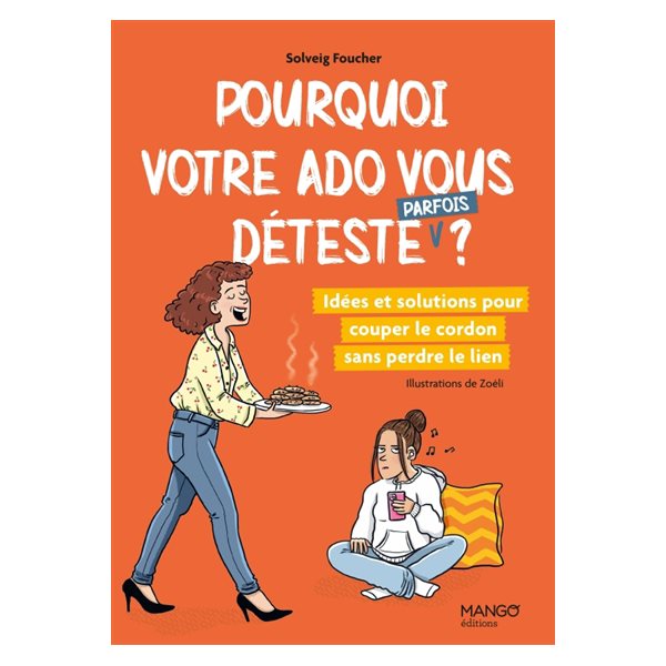 Pourquoi votre ado vous déteste (parfois) ?