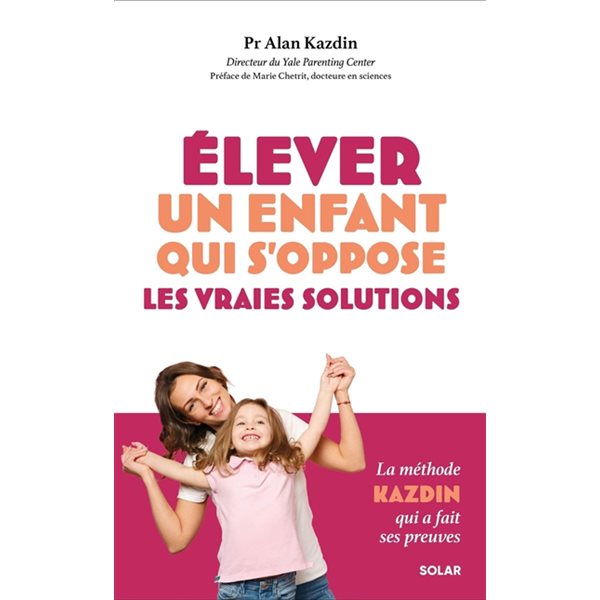 Elever un enfant qui s'oppose : les vraies solutions