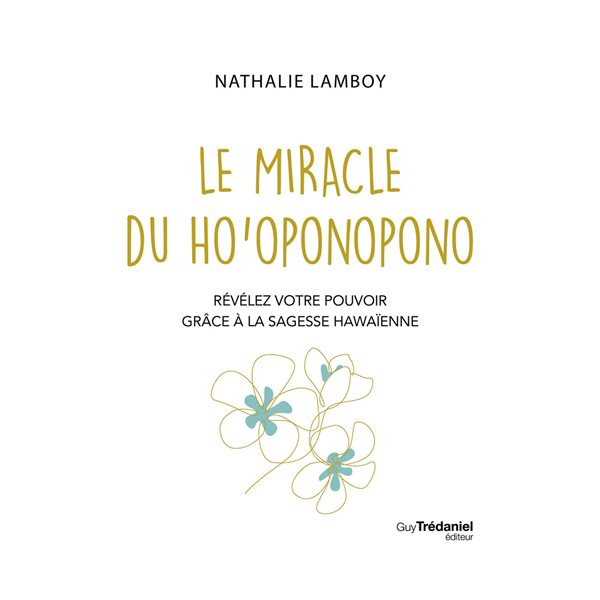 Le miracle du ho'oponopono : révélez votre pouvoir grâce à la sagesse hawaïenne