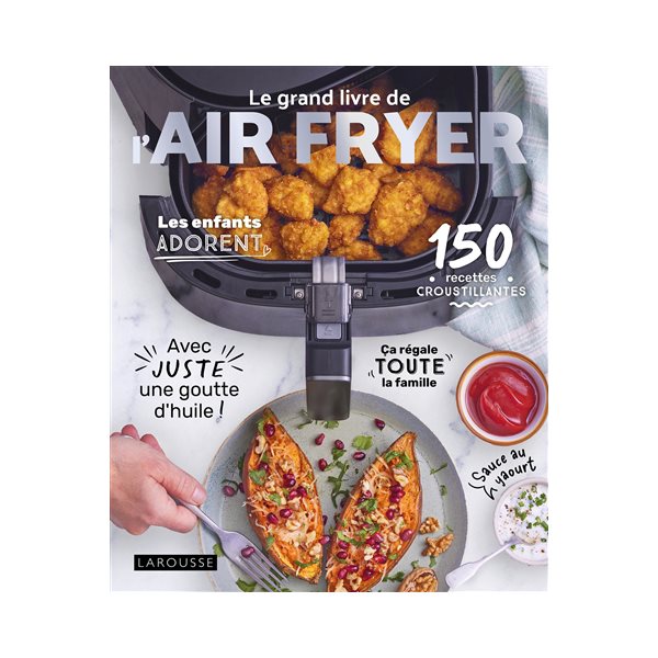 Le grand livre de l'Air fryer : 150 recettes croustillantes