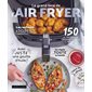 Le grand livre de l'Air fryer : 150 recettes croustillantes