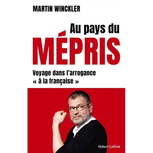 Au pays du mépris : voyage dans l'arrogance à la française