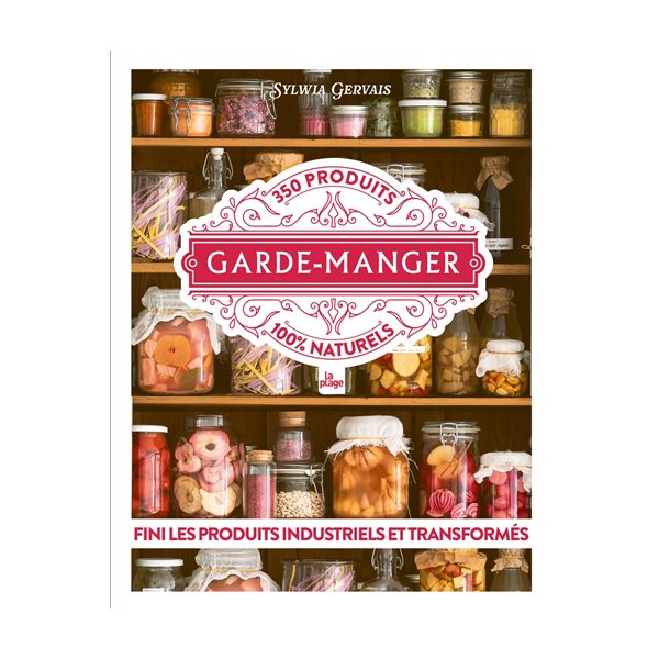 Garde-manger : 350 produits 100 % naturels : fini les produits industriels et transformés