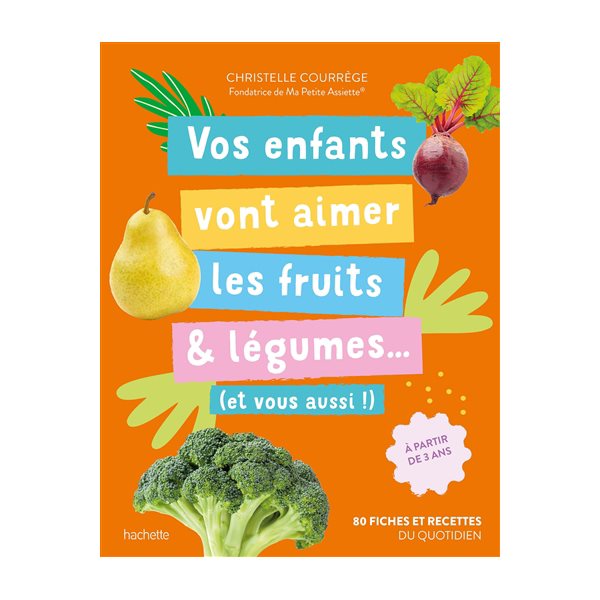 Vos enfants vont aimer les fruits & légumes... : et vous aussi ! : 80 fiches et recettes du quotidien