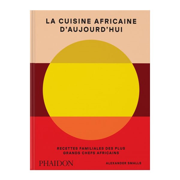 La cuisine africaine d'aujourd'hui : recettes familiales des plus grands chefs africains