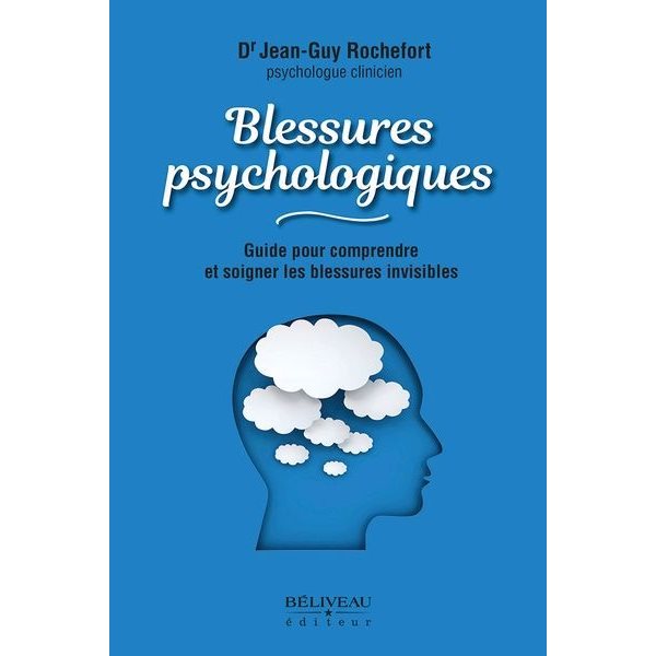 Blessures psychologiques : Guide pour comprendre  et soigner les blessures invisibles