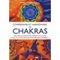 Comprendre et harmoniser les chakras : découvrez le pouvoir des chakras sur le corps, l'esprit, le mental, ainsi que leurs principaux bienfaits...