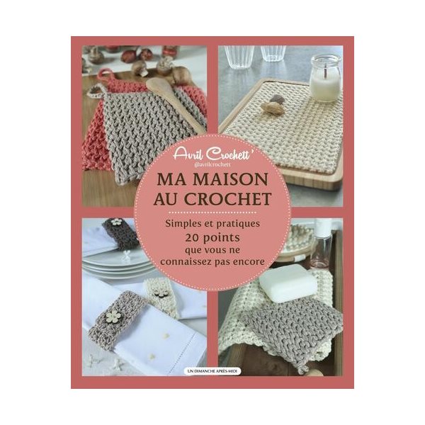 Ma maison au crochet : simples et pratiques : 20 points que vous ne connaissez pas encore