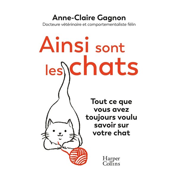 Ainsi sont les chats : tout ce que vous avez toujours voulu savoir sur votre chat