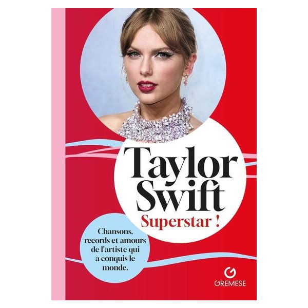 Taylor Swift : superstar ! : chansons, records et amours de l'artiste qui a conquis le monde, biographie non officielle et non autorisée