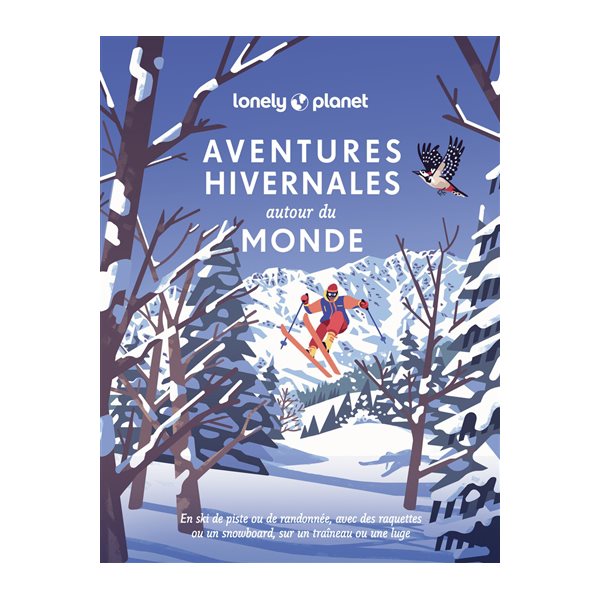 Aventures hivernales autour du monde : en ski de piste ou de randonnée, avec des raquettes ou un snowboard, sur un traîneau ou une luge