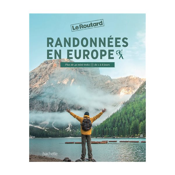 Randonnées en Europe : plus de 40 mini-treks : de 1 à 8 jours, Le guide du routard