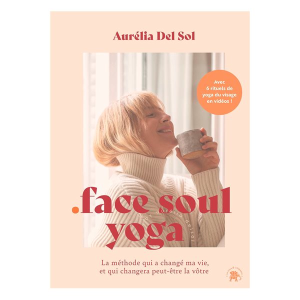 Face soul yoga : la méthode qui a changé ma vie, et qui changera peut-être la vôtre