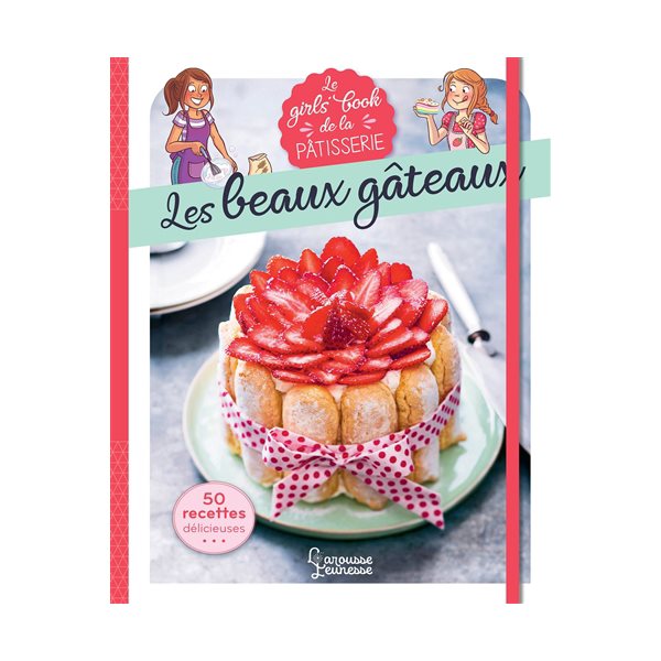 Le girls' book de la pâtisserie : les beaux gâteaux