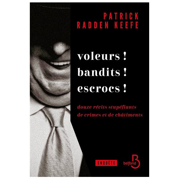 Voleurs ! Bandits ! Escrocs ! : douze récits stupéfiants de crimes et de châtiments : enquête