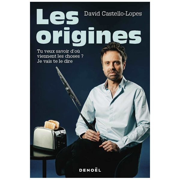 Les origines : tu veux savoir d'où viennent les choses ? Je vais te le dire