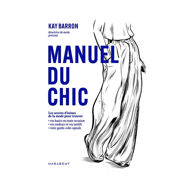 Manuel du chic : les secrets d'icônes de la mode pour trouver : vos basics en toute occasion, vos couleurs et vos motifs, votre garde-robe capsule