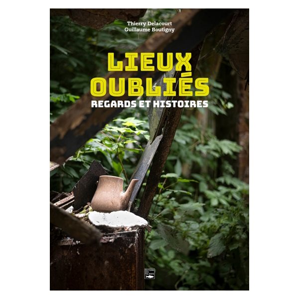 Lieux oubliés : regards et histoires