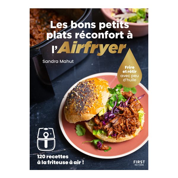 Les bons petits plats réconfort à l'Airfryer : frire et rôtir avec peu d'huile : 120 recettes à la friteuse à air !