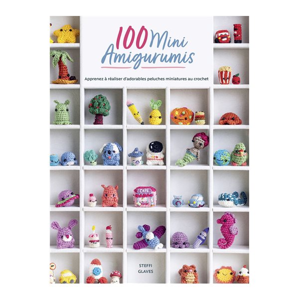 100 mini amigurumis : apprenez à réaliser d'adorables peluches miniatures au crochet