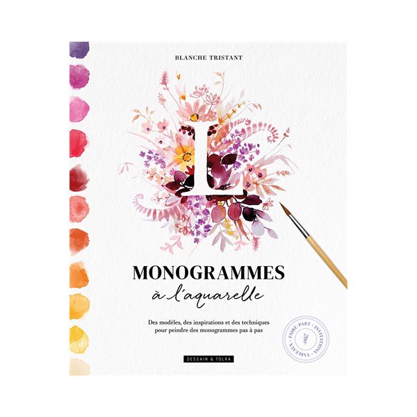 Monogrammes à l'aquarelle : des modèles, des inspirations et des techniques pour peindre des monogrammes pas à pas : tableaux, faire-part, invitations