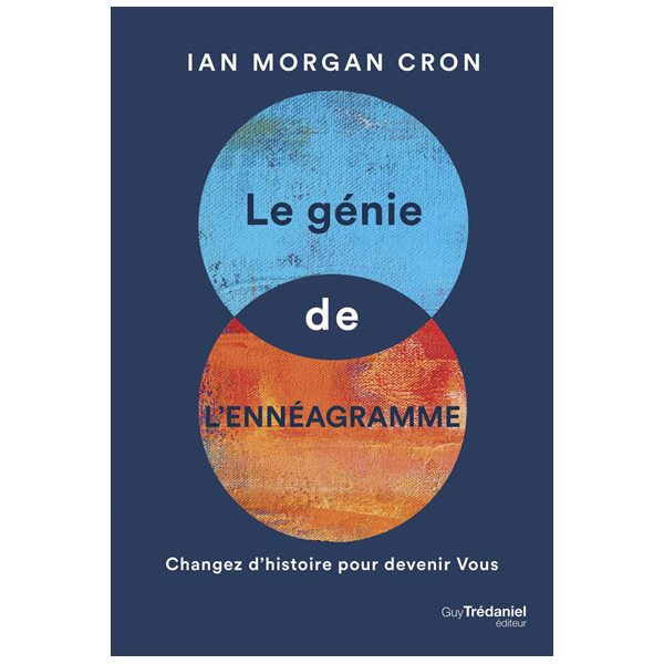 Le génie de l'ennéagramme : changez d'histoire pour devenir vous