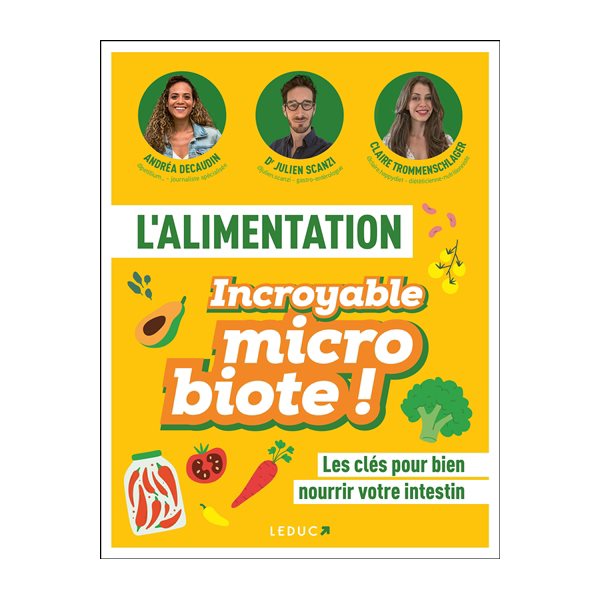 L'alimentation : incroyable microbiote ! : les clés pour bien nourrir votre intestin