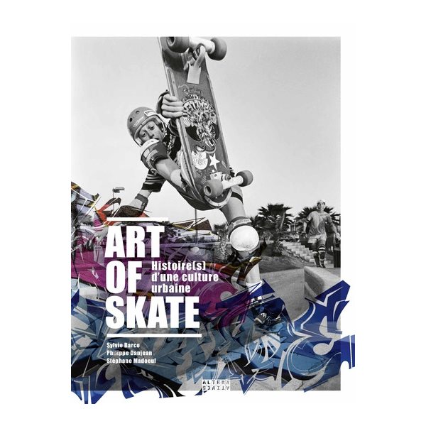 Art of skate : histoire(s) d'une culture urbaine