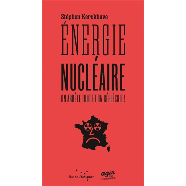 Energie nucléaire : on arrête tout et on réfléchit !, On arrête tout et on réfléchit !