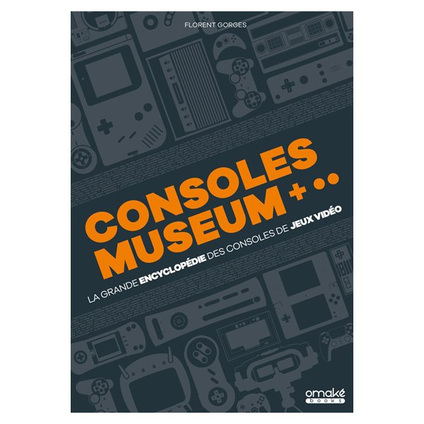 La grande encyclopédie des consoles de jeux vidéo : consoles museum