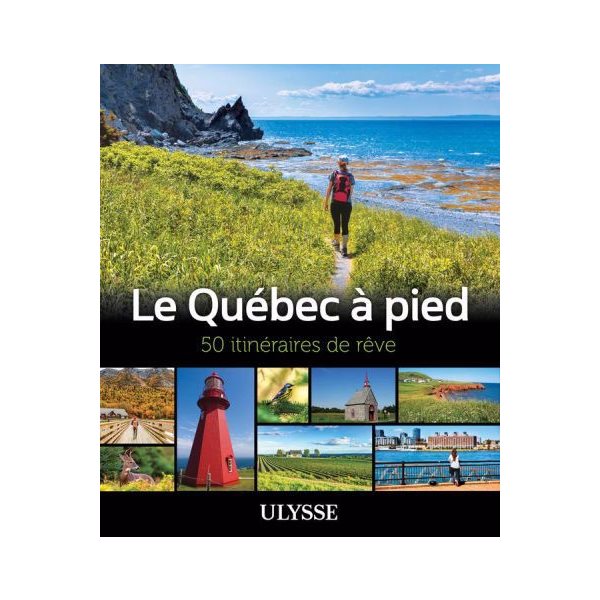 Le Québec à pied : 50 itinéraires de rêve, Itinéraires de rêve Ulysse