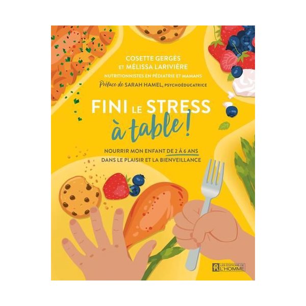 Fini le stress à table ! : Nourrir mon enfant de 2 à 6 ans dans le plaisir et la bienveillance