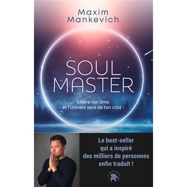 Soul master : libère ton âme et l'Univers sera de ton côté !