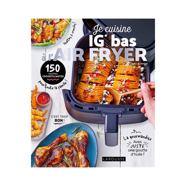 Je cuisine IG bas à l'Air fryer : 150 recettes croustillantes pour toute la famille !