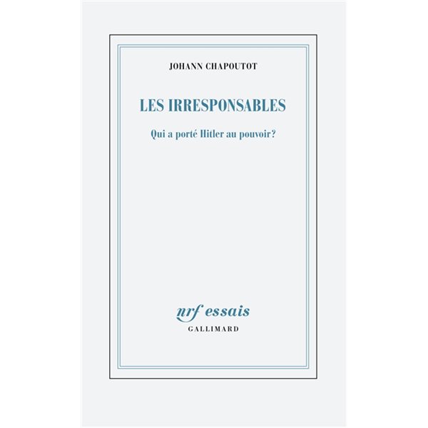 Les irresponsables : qui a porté Hitler au pouvoir ?, NRF Essais
