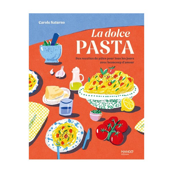 La dolce pasta : des recettes de pâtes pour tous les jours avec beaucoup d'amour