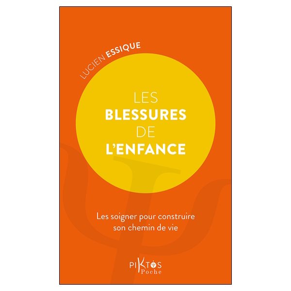 Les blessures de l'enfance : les soigner pour construire son chemin de vie