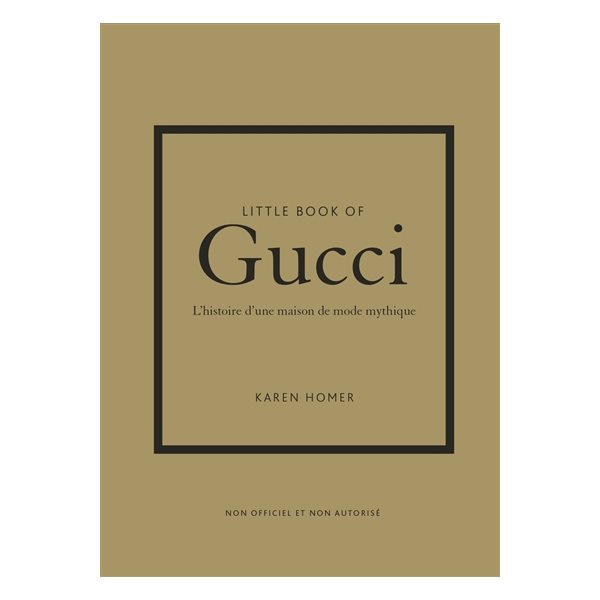 Little book of Gucci : l'histoire d'une maison de mode mythique : non officiel et non autorisé, Little book of fashion