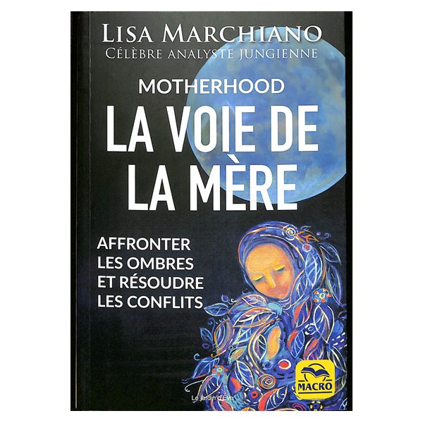 Motherhood : la voie de la mère : affronter les ombres et résoudre les conflits
