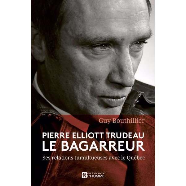 Pierre Elliott Trudeau Le bagarreur : Ses relations tumultueuses avec le Québec