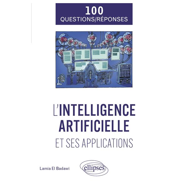 L'intelligence artificielle et ses applications, 100 questions-réponses