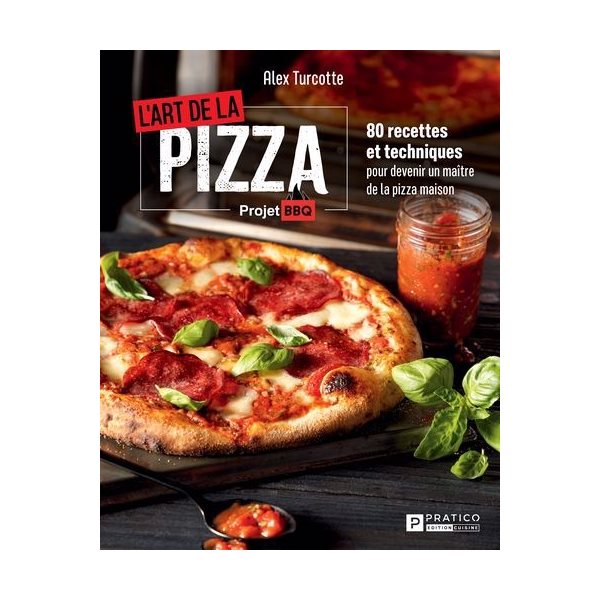 L'art de la pizza : 80 recettes et techniques pour devenir un maître de la pizza maison