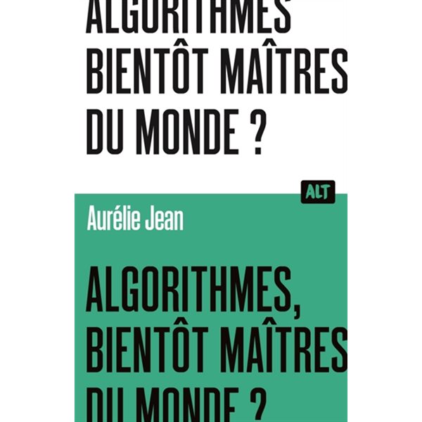 Algorithmes, bientôt maîtres du monde ?, Alt