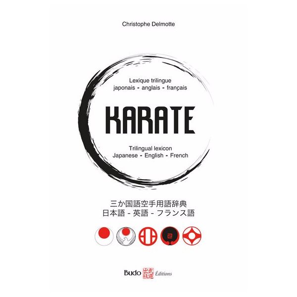 Karaté : lexique trilingue japonais-anglais-français = Karate : trilingual lexicon Japanese-English-French