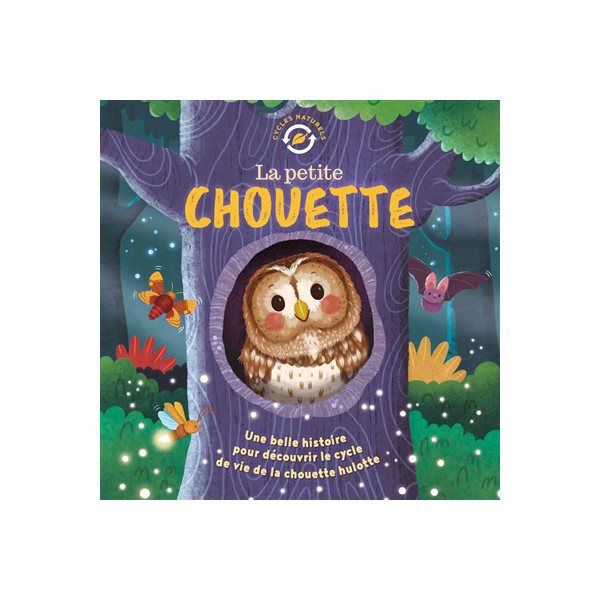 La petite chouette : une belle histoire pour découvrir le cycle de vie de la chouette hulotte
