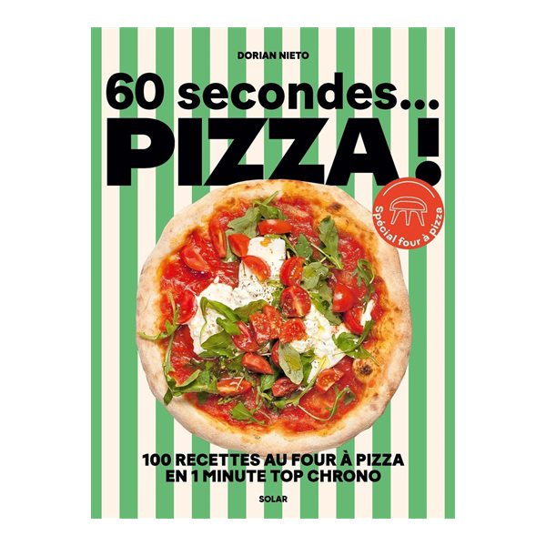 60 secondes... pizza ! : 100 recettes au four à pizza en 1 minute top chrono : spécial four à pizza