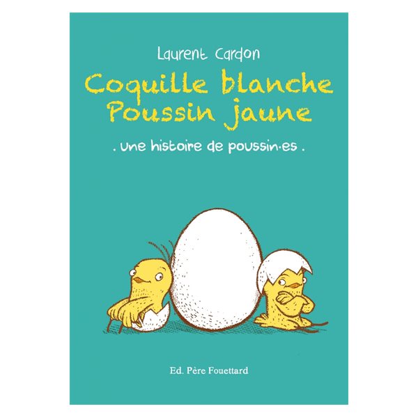 Coquille blanche, poussin jaune : une histoire de poussin.es