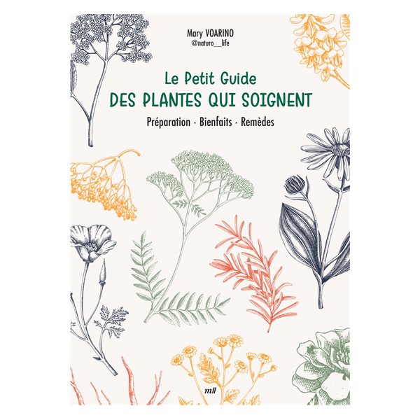 Le petit guide des plantes qui soignent : préparation, bienfaits, remèdes