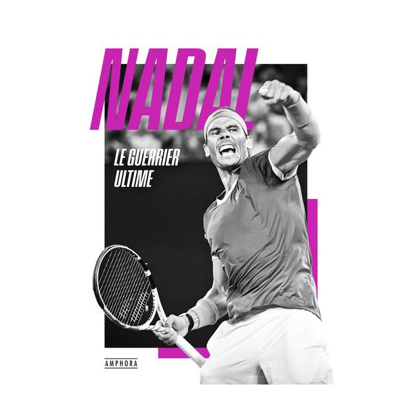 Nadal : le guerrier ultime